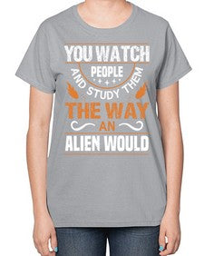You watch people and stufey them 47# - ufo-  Ladies T-Shirt