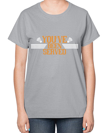 You’ve been served 1714# - badminton-  Ladies T-Shirt