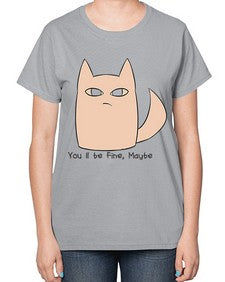 Youll be Fine Maybe - cats-  Ladies T-Shirt