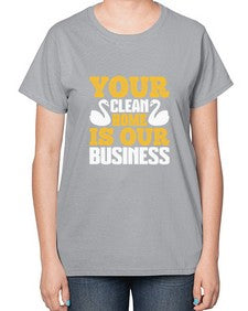 Your clean home is our Business Style 490# - cleaner-  Ladies T-Shirt