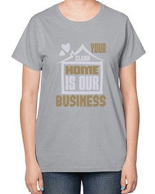 Your clean home is our Business Style 491# - cleaner-  Ladies T-Shirt