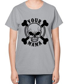 Your mama 1272# - skull and bones-  Ladies T-Shirt