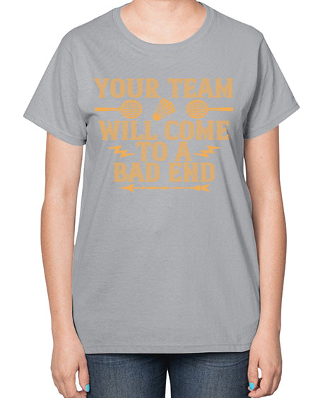 Your team will come to a bad end 1752# - badminton-  Ladies T-Shirt