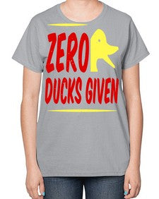 Zero ducks given Style 5# - ducks-  Ladies T-Shirt