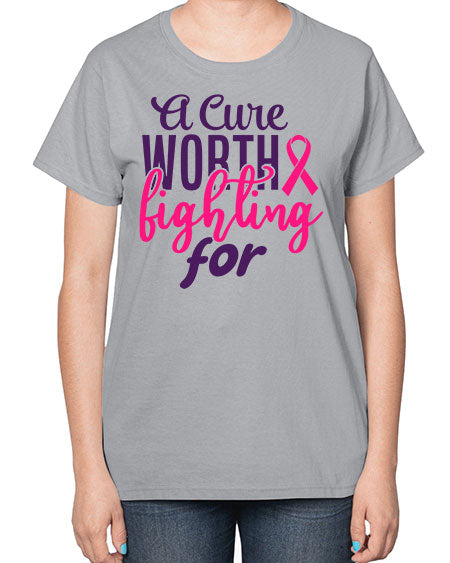 a cure worth fighting for Style 17# - breast cancer-  Ladies T-Shirt