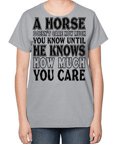 a horse doesnt care how much you know until - horse-  Ladies T-Shirt