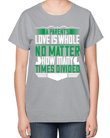 a parents love is whole no matter how many times divided 29# - parents day-  Ladies T-Shirt