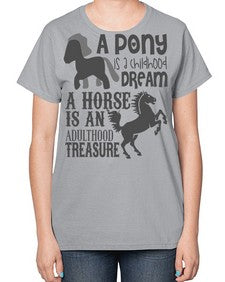 a pony is childhood dream a horse is an adult - horse-  Ladies T-Shirt