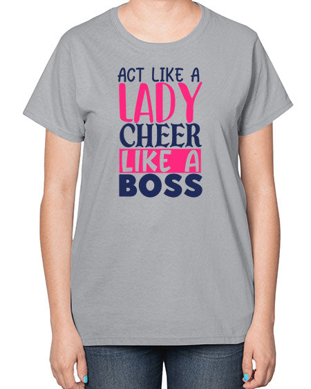 act like a lady cheer like a boss 1747# - cheer-  Ladies T-Shirt