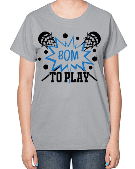 bom to play 16# - lacrosse-  Ladies T-Shirt