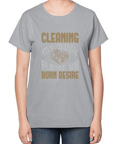 cleaning my sould flame on burn desire Style 92# - cleaner-  Ladies T-Shirt
