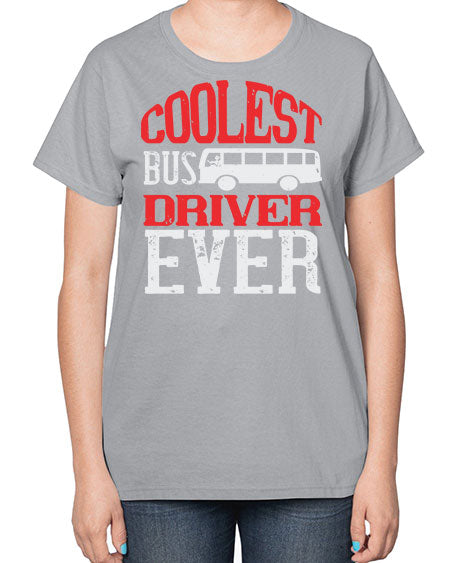 coolest bus driver ever Style 679# - Bus Driver-  Ladies T-Shirt