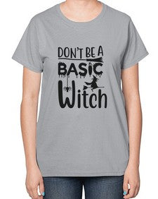 don’t be a basic witch 43# - witch-  Ladies T-Shirt