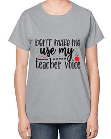 dont make me use my teacher voice Style 125# - teacher-  Ladies T-Shirt