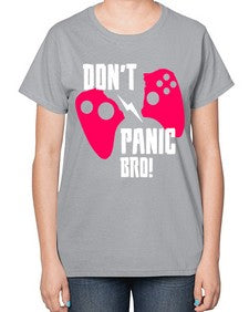 dont panic bro 75# - video games-  Ladies T-Shirt