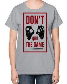 dont quit the game 76# - video games-  Ladies T-Shirt