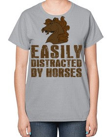 easily distracted by horses - horse-  Ladies T-Shirt