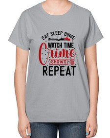 eat sleep binge watch time crime shows repeat 413# - true crime-  Ladies T-Shirt