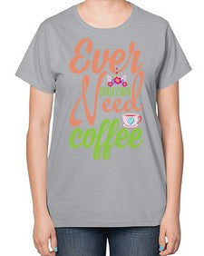 ever unicorn need coffee 125# - unicorn-  Ladies T-Shirt