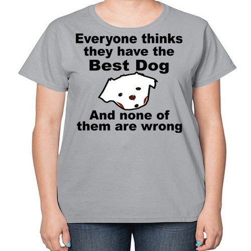everyone thinks they have the best dog - dogs-  Ladies T-Shirt