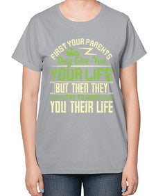 first your parents they give you your life but then they try to give you their life 197# - parents day-  Ladies T-Shirt