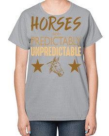 horses are unpredictable - horse-  Ladies T-Shirt