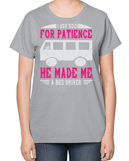 i ask god for patience he made me a bus driver Style 868# - Bus Driver-  Ladies T-Shirt