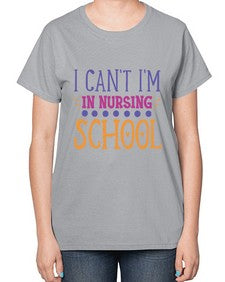 i cant im in nursing school Style Style 875# - nurse-  Ladies T-Shirt