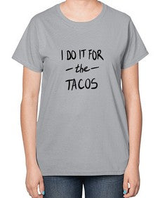 i do it for the tacos 1092# - tacos-  Ladies T-Shirt
