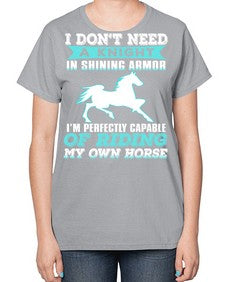 i dont need a knight in shining armor - horse-  Ladies T-Shirt