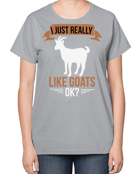 i just really like goats ok Style 3# - goat-  Ladies T-Shirt