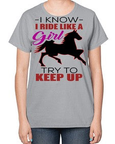 i kno i ride like a girl try to keep up - horse-  Ladies T-Shirt