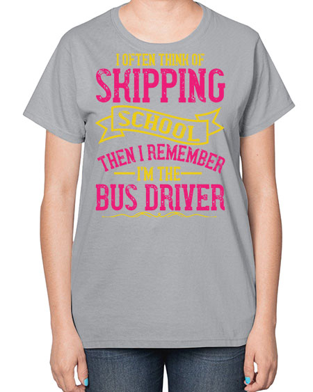 i often skipping school then i remember im the bus driver Style 916# - Bus Driver-  Ladies T-Shirt