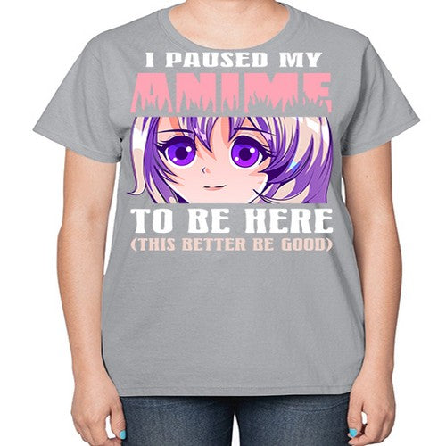 i paused my anime to be here236# - anime-  Ladies T-Shirt