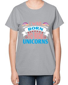 i was born to ride unicorns 197# - unicorn-  Ladies T-Shirt