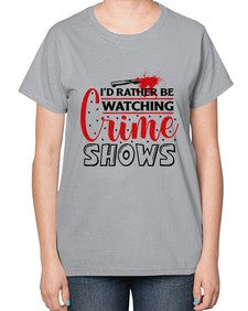 id rather be watching crime shows 616# - true crime-  Ladies T-Shirt