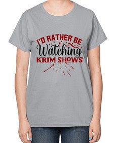 id rather be watching krim shows 684# - true crime-  Ladies T-Shirt