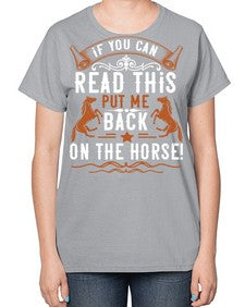 if you can read this put me back on the horse Style 37# - horse-  Ladies T-Shirt