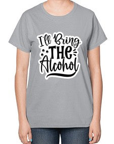 ill bring the alcohol 627# - funny-  Ladies T-Shirt