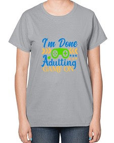 im done adulting game on 27# - video games-  Ladies T-Shirt