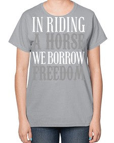 in riding a horse we borrow freedom - horse-  Ladies T-Shirt