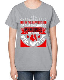 in the happiest of our childhood memories our parents were happy too 343# - parents day-  Ladies T-Shirt