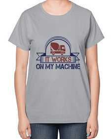 it work on my machine Style 247# - engineer-  Ladies T-Shirt