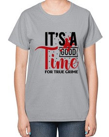 its a good time for true crime 677# - true crime-  Ladies T-Shirt