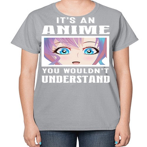 its an anime you wouldnt understand251# - anime-  Ladies T-Shirt