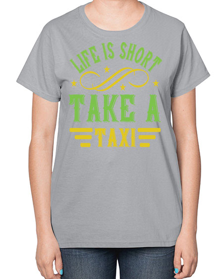 life is short take a taxi Style 1053# - Bus Driver-  Ladies T-Shirt