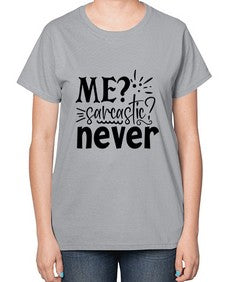 me sarcastic never 68# - sarcastic-  Ladies T-Shirt