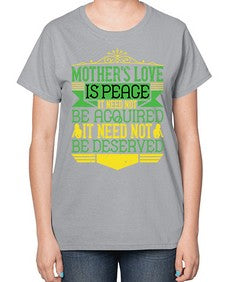 mothers love is peace it need not be acquired it need not be deserved 438# - parents day-  Ladies T-Shirt