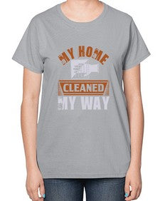 my home cleaned my way Style 294# - cleaner-  Ladies T-Shirt