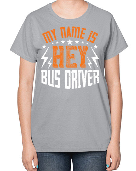 my name is hey bus driver Style 1110# - Bus Driver-  Ladies T-Shirt